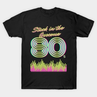 Stuck in the AWESOME 80's T-Shirt